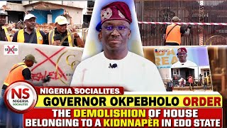GOVERNOR OKPEBHOLO ORDER THE DEMOLITION HOUSE BELONGING TO A KIDNNAPÈR 