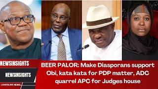 BEER PALOR: Make Diasporans support Obi, kata kata for PDP matter, ADC quarrel APC for Judges house