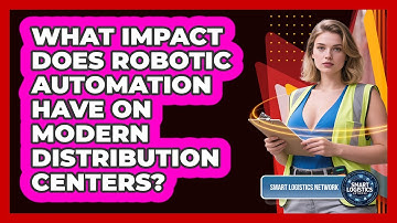 What Impact Does Robotic Automation Have On Modern Distribution Centers? - Smart Logistics Network