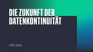 Die Zukunft der Datenkontinuität HPE Zerto
