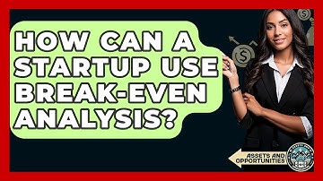 How Can A Startup Use Break-Even Analysis? - AssetsandOpportunity.org