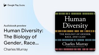 Human Diversity: The Biology of Gender, Race,… by Charles Murray · Audiobook preview
