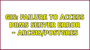 GIS: Failure to Access DBMS Server Error - ArcGIS/Postgres