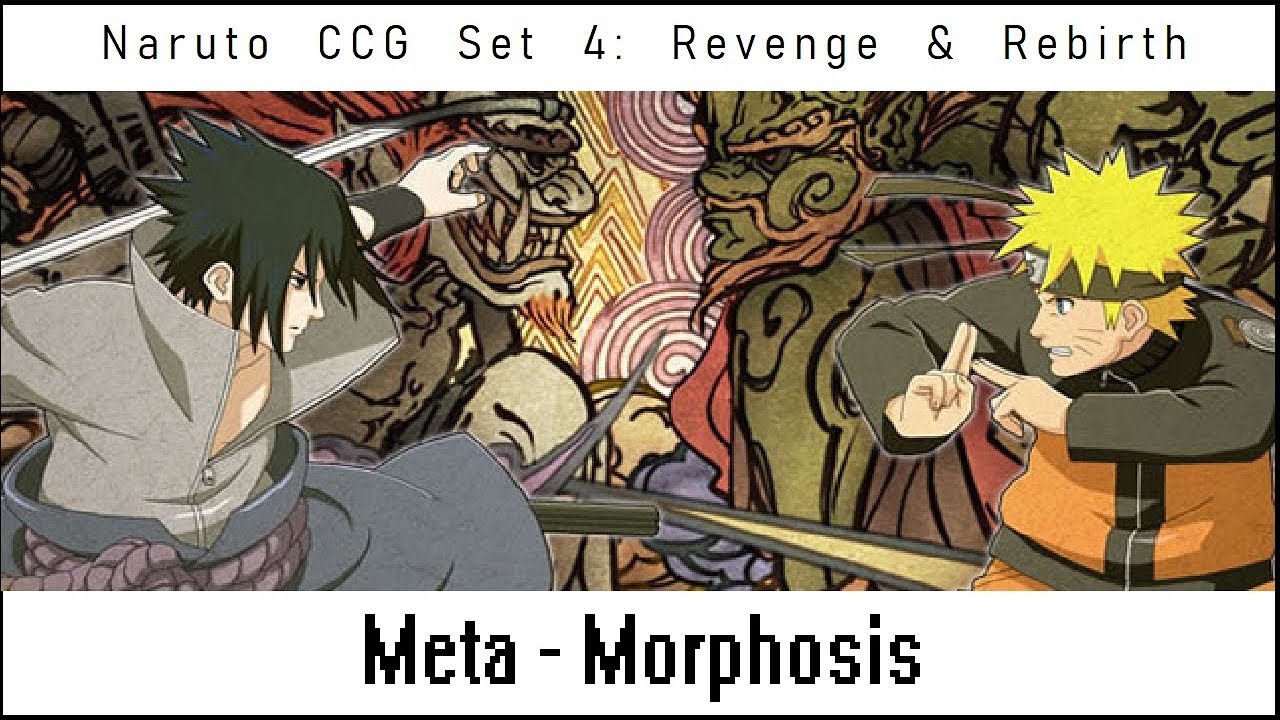 Meta-Morphosis: History of the Naruto CCG (Set 4~ Revenge & Rebirth))