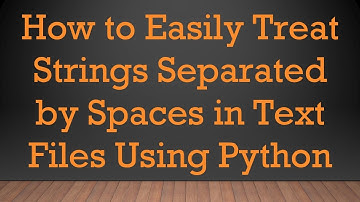 How to Easily Treat Strings Separated by Spaces in Text Files Using Python