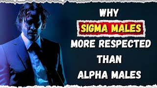 Why Sigma Males Command More Respect Than Alpha Males: Unveiling the Hidden Dynamics