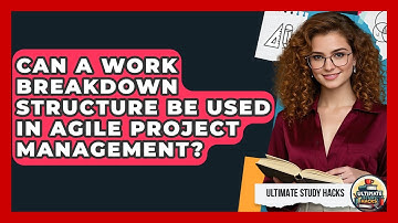 Can A Work Breakdown Structure Be Used In Agile Project Management? - Ultimate Study Hacks
