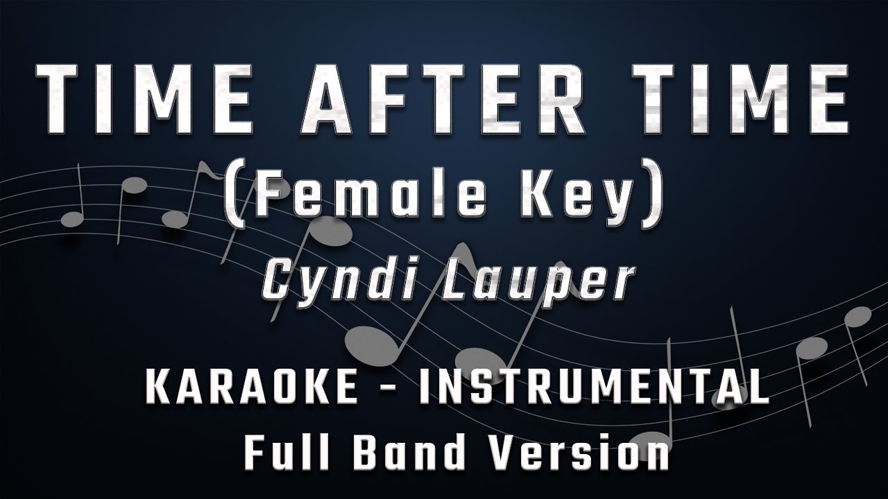 TIME AFTER TIME - FEMALE KEY - FULL BAND KARAOKE - INSTRUMENTAL - CYNDI LAUPER TIME AFTER TIME - FEMALE KEY - FULL BAND KARAOKE - INSTRUMENTAL - CYNDI LAUPER