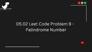 05.02 || Leet Code Problem 9 - Palindrome Number || Problem Sets