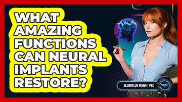 What Amazing Functions Can Neural Implants Restore? - Neurotech Insight Pro