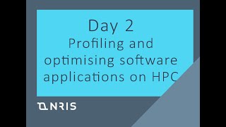 Day 2: Scientific Computing Workshop - Profiling and optimising software applications on HPC