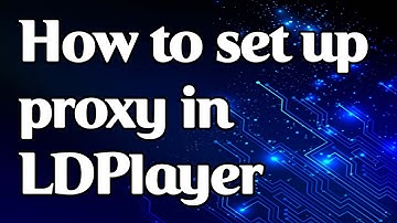 How to set a proxy in the LDPlayer emulator on Windows