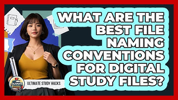 What Are The Best File Naming Conventions For Digital Study Files? - Ultimate Study Hacks