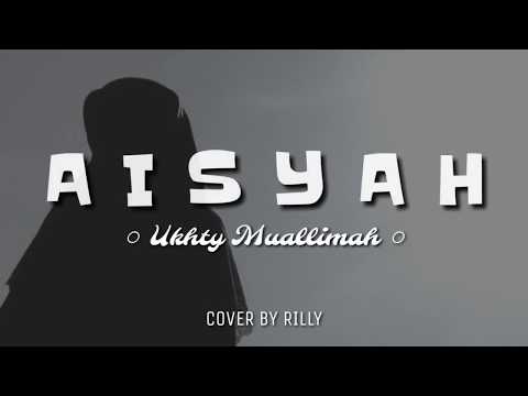 AISYAH Istri Rasulullah - Ukhty Muallimah || Cover Version + Lyrics