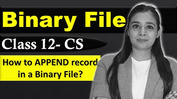 File Handling  - Binary File | How to Append Data in Binary File | CBSE Class12 - CS