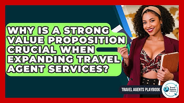 Why Is A Strong Value Proposition Crucial When Expanding Travel Agent Services?