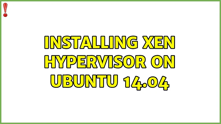 Ubuntu: Installing Xen Hypervisor on Ubuntu 14.04