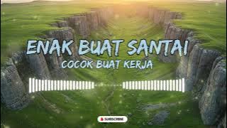 DJ  SLOW ENAK  BANGET  | COCOK BUAT KERJA | REMIX ENAK BUAT SANTAI