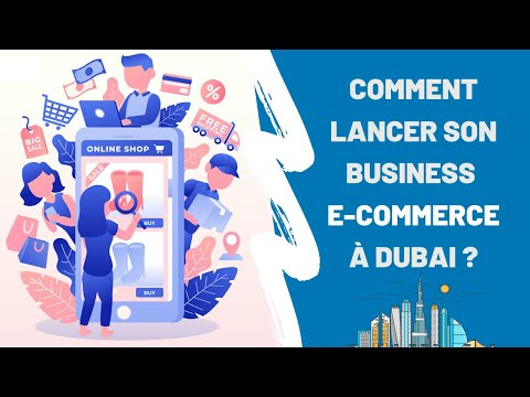 Comment lancer son business e-commerce à Dubaï (Emirats Arabes Unis) ?