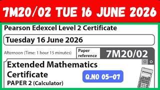 7M20/02 JUNE 2026 Q 05-07 Extended Mathematics Certificate PAPER 2 Calculator Level 2 Certificate