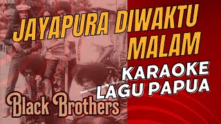 JAYAPURA DI WAKTU MALAM VIDEO KARAOKE - BLACK BROTHERS