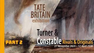 Turner &amp; Constable exhibition London, Tate Britain 2026. Part 2.