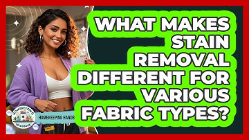 What Makes Stain Removal Different For Various Fabric Types? - Homekeeping Handbook