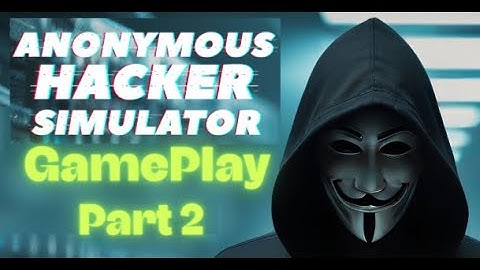Anonymous Hacker Simulator - Playthrough(No Talking) - Part 2