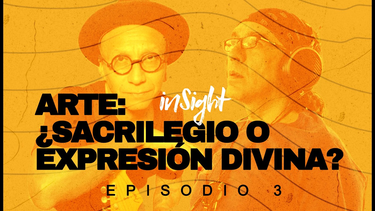 INSIGHT #3 | ARTE: ¿SACRILEGIO O EXPRESIÓN DIVINA?
