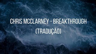 Chris McClarney - Breakthrough (Tradução)