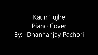 Kaun Tujhe Piano Cover By Dhanhanjay Pachori