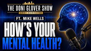 The Doni Glover Show  (Emmy-Nominated) | ft. Mike Wells | Hows Your Mental Health?