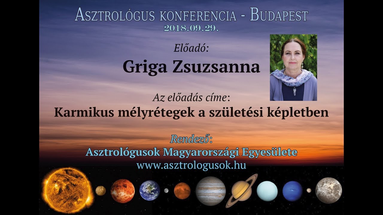 Griga Zsuzsanna - Karmikus mélyrétegek  előadás - Asztrológus konferencia 2018.09.29.