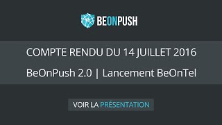 COMPTE RENDU BeOnPush du 14 juillet 2016 | BeOnPush 2.0 + Lancement BeOnTel