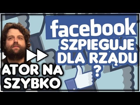 Facebook szpieguje dla rządu? - Ator na Szybko #21