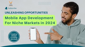 Unleashing Opportunities | Mobile App Development For Niche Markets in 2024 |Creative Global Funding