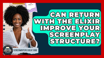 Can Return With The Elixir Improve Your Screenplay Structure? - Screenwriter