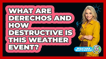 What Are Derechos And How Destructive Is This Weather Event? - Weather Watchdog