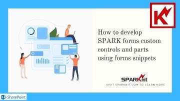 How to develop SPARK forms custom controls and parts using forms snippets