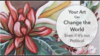 Your Art Can Change the World (Even if it's not Political) E4, S1 of *Open Studio*