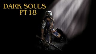 Dark Souls playthrough (slow through) PT. 18 FINAL