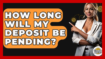 How Long Will My Deposit Be Pending? - CryptoBasics360.com