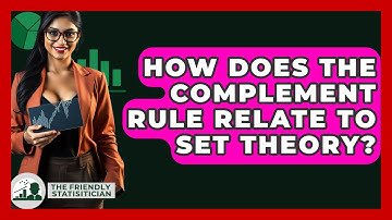 How Does The Complement Rule Relate To Set Theory? - The Friendly Statistician