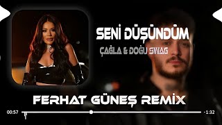 Susamışken Gönlüm Aşka Sevgiye (Ferhat Güneş & Samet Ervas Remix) Çağla & Doğu Swag - Seni Düşündüm