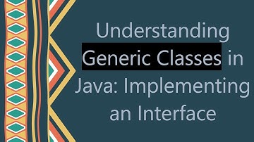 Understanding Generic Classes in Java: Implementing an Interface
