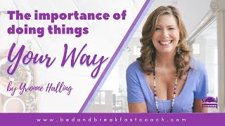 The Importance of Doing Things Your Way in Running Your Bed and Breakfast, Guest House or Inn