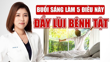 5 Điều Cần Làm Vào Buổi Sáng Giúp Đẩy Lùi Bệnh Tật | Bác Sĩ Vân Anh