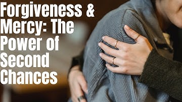 Forgiveness & Mercy: The Power of Second Chances | Christian Reflection