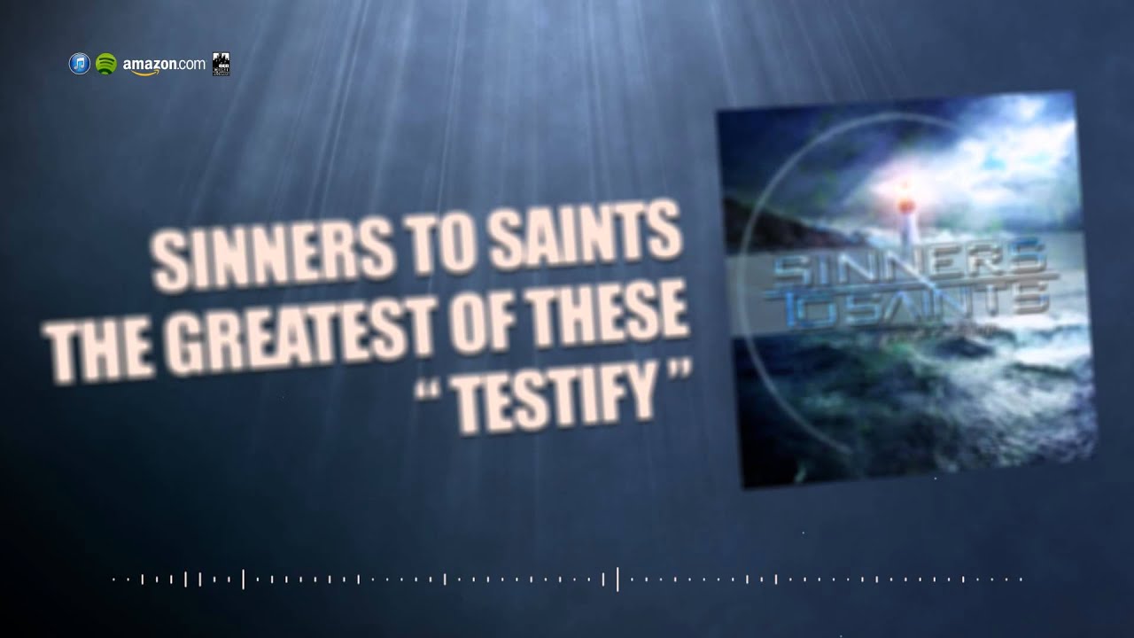 Sinners To Saints - "Testify" Sinners To Saints - "Testify"