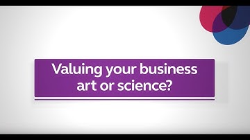 Valuing your business – Art or science?